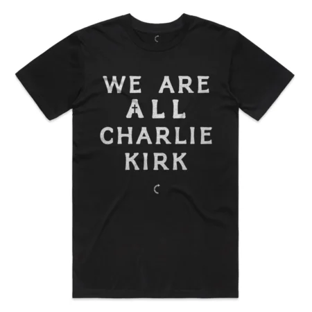 WE ARE ALL CHARLIE KIRK T-SHIRT